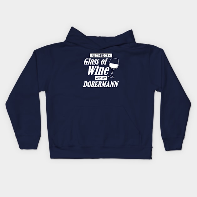 All I Need Is A Glass Of Wine And My Dobermann Kids Hoodie by TCP